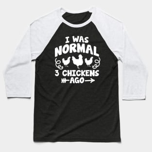 I was normal 3 chickens ago Baseball T-Shirt